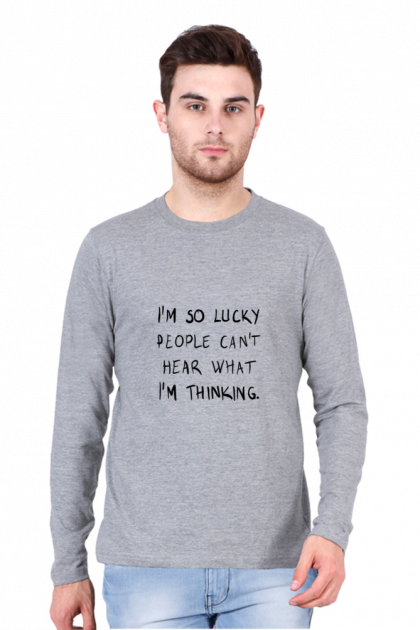 Men's Full-Sleeve "I'm So Lucky People Can't Hear What I'm Thinking" T-shirt